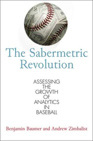 The Sabermetric Revolution – Assessing the Growth of Analytics in Baseball de Benjamin Baumer