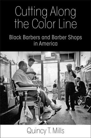 Cutting Along the Color Line – Black Barbers and Barber Shops in America de Quincy T. Mills