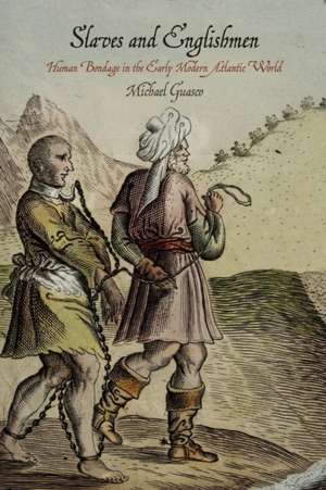 Slaves and Englishmen – Human Bondage in the Early Modern Atlantic World de Michael Guasco