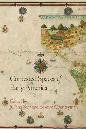 Contested Spaces of Early America de Juliana Barr