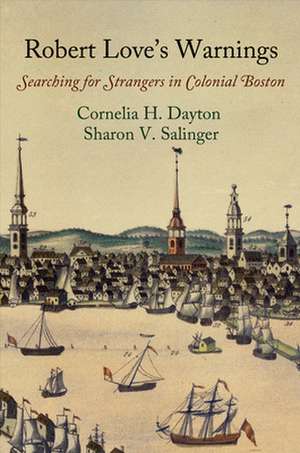 Robert Love`s Warnings – Searching for Strangers in Colonial Boston de Cornelia H. Dayton