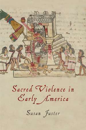 Sacred Violence in Early America de Susan Juster