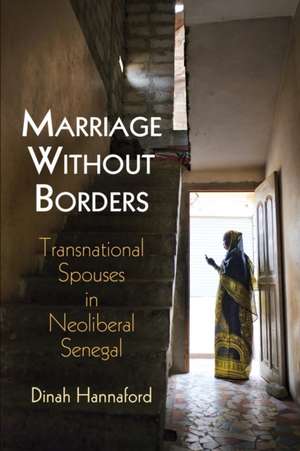 Marriage Without Borders – Transnational Spouses in Neoliberal Senegal de Dinah Hannaford