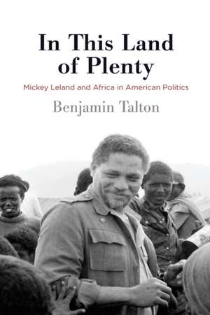 In This Land of Plenty – Mickey Leland and Africa in American Politics de Benjamin Talton