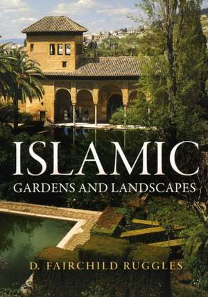 Islamic Gardens and Landscapes de D. Fairchild Ruggles