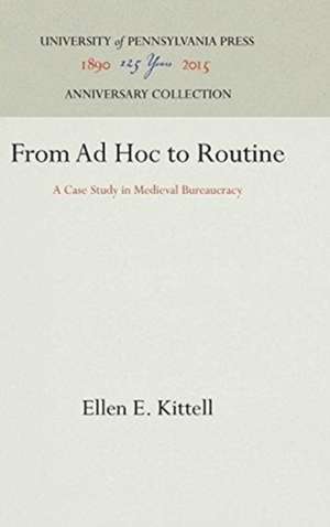 From Ad Hoc to Routine – A Case Study in Medieval Bureaucracy de Ellen E. Kittell