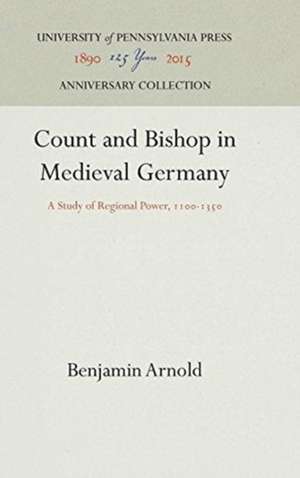 Count and Bishop in Medieval Germany – A Study of Regional Power, 11–135 de Benjamin Arnold