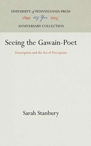 Seeing the Gawain–Poet – Description and the Act of Perception de Sarah Stanbury