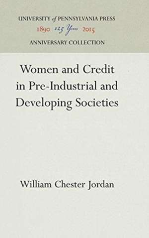 Women and Credit in Pre–Industrial and Developing Societies de William Chester Jordan