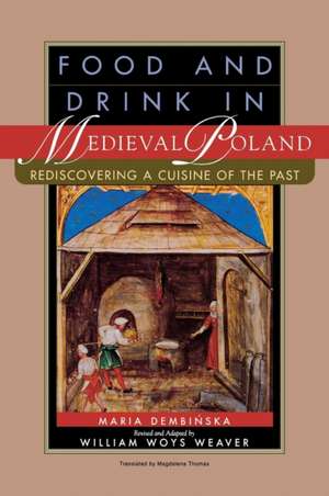 Food and Drink in Medieval Poland – Rediscovering a Cuisine of the Past de Maria Dembinska