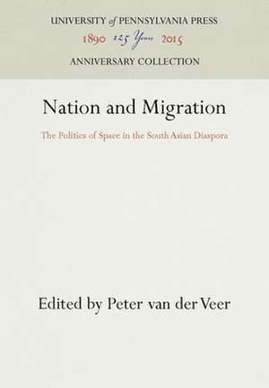 Nation and Migration – The Politics of Space in the South Asian Diaspora de Peter Van Der Veer