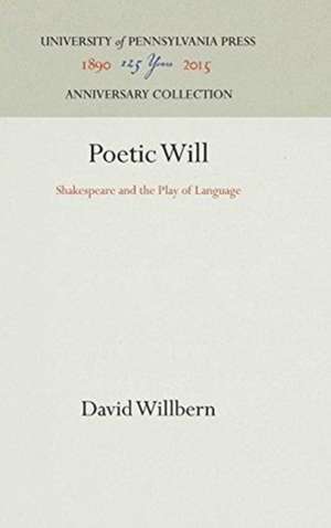 Poetic Will – Shakespeare and the Play of Language de David Willbern