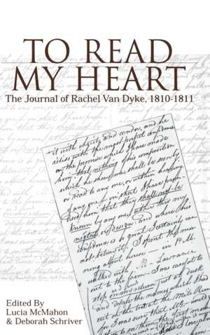 To Read My Heart – The Journal of Rachel Van Dyke, 181–1811 de Lucia Mcmahon