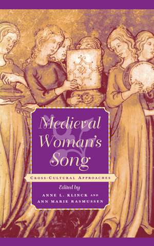 Medieval Woman`s Song – Cross–Cultural Approaches de Anne L. Klinck