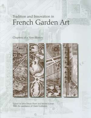 Tradition and Innovation in French Garden Art – Chapters of a New History de John Dixon Hunt