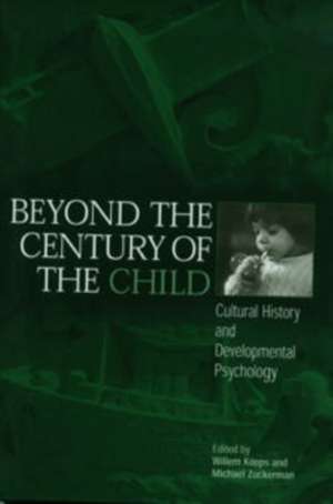 Beyond the Century of the Child – Cultural History and Developmental Psychology de Willem Koops