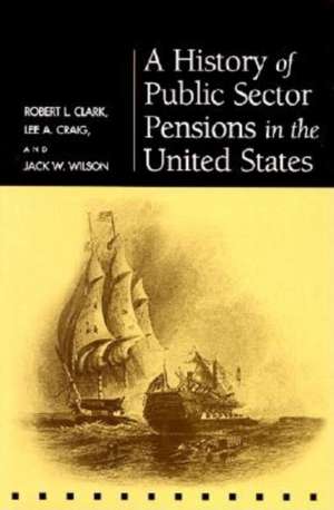 A History of Public Sector Pensions in the United States de Robert L. Clark