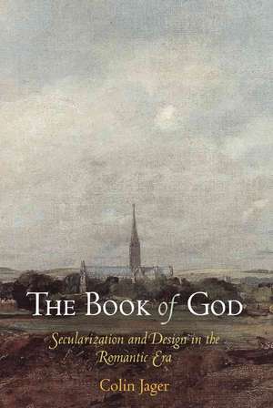 The Book of God – Secularization and Design in the Romantic Era de Colin Jager