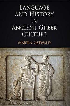 Language and History in Ancient Greek Culture de Martin Ostwald