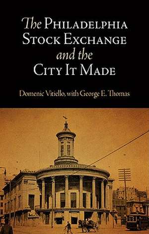 The Philadelphia Stock Exchange and the City It Made de Domenic Vitiello