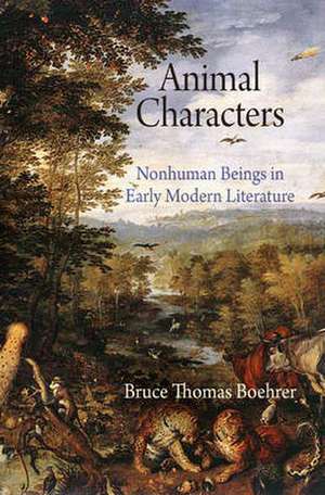 Animal Characters – Nonhuman Beings in Early Modern Literature de Bruce Thomas Boehrer