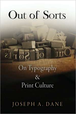 Out of Sorts: On Typography and Print Culture de Joseph A. Dane