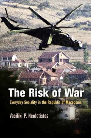 The Risk of War – Everyday Sociality in the Republic of Macedonia de Vasiliki P. Neofotistos