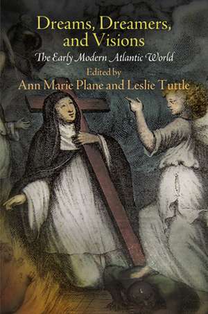 Dreams, Dreamers, and Visions – The Early Modern Atlantic World de Ann Marie Plane