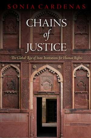 Chains of Justice – The Global Rise of State Institutions for Human Rights de Sonia Cardenas