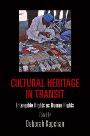 Cultural Heritage in Transit – Intangible Rights as Human Rights de Deborah Kapchan