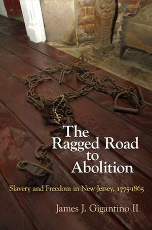 The Ragged Road to Abolition de James J. Gigantino II