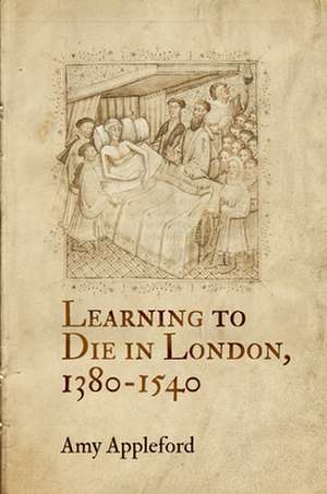 Learning to Die in London, 1380–1540 de Amy Appleford