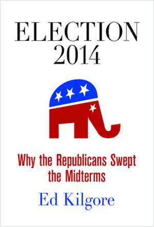 Election 2014 – Why the Republicans Swept the Midterms de Ed Kilgore