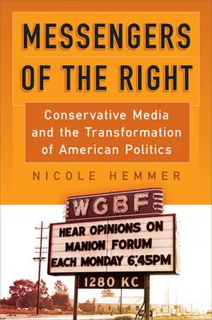 Messengers of the Right – Conservative Media and the Transformation of American Politics de Nicole Hemmer