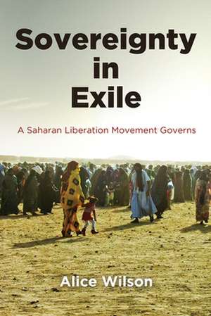 Sovereignty in Exile – A Saharan Liberation Movement Governs de Alice Wilson