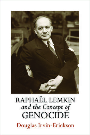 Raphaël Lemkin and the Concept of Genocide de Douglas Irvin–erickson