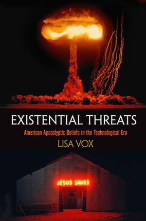 Existential Threats – American Apocalyptic Beliefs in the Technological Era de Lisa Vox