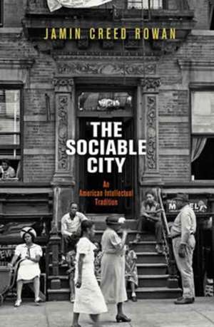 The Sociable City – An American Intellectual Tradition de Jamin Creed Rowan