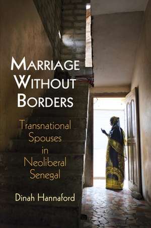 Marriage Without Borders – Transnational Spouses in Neoliberal Senegal de Dinah Hannaford