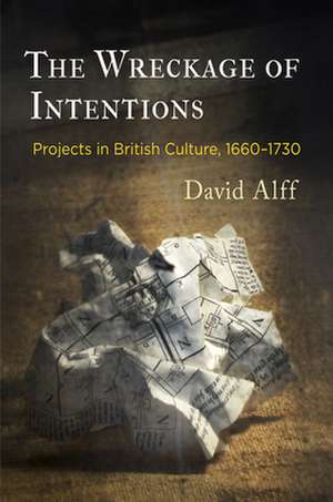 The Wreckage of Intentions – Projects in British Culture, 166–173 de David Alff