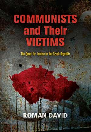 Communists and Their Victims – The Quest for Justice in the Czech Republic de Roman David