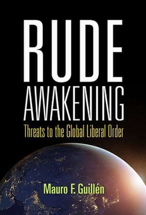 Rude Awakening – Threats to the Global Liberal Order de Mauro F. Guillén