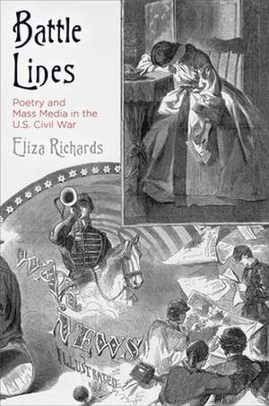 Battle Lines – Poetry and Mass Media in the U.S. Civil War de Eliza Richards