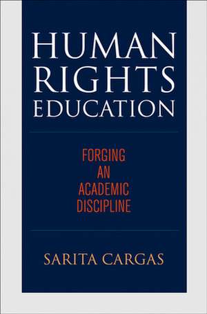 Human Rights Education – Forging an Academic Discipline de Sarita Cargas