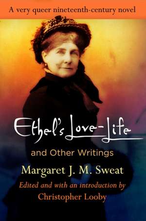 "Ethel`s Love–Life" and Other Writings de Margaret J. M. Sweat