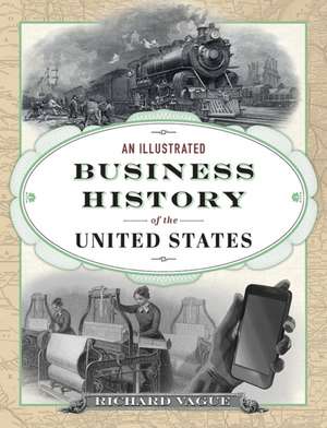 An Illustrated Business History of the United States de Richard Vague