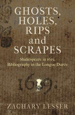 Ghosts, Holes, Rips and Scrapes – Shakespeare in 1619, Bibliography in the Longue Durée de Zachary Lesser