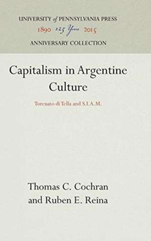 Capitalism in Argentine Culture – Torcuato di Tella and S.I.A.M. de Thomas C. Cochran