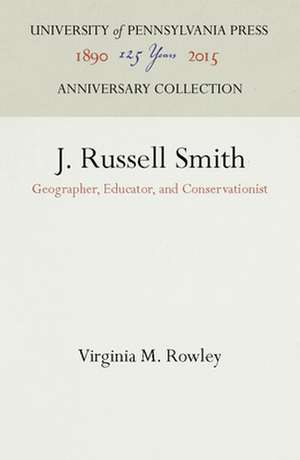 J. Russell Smith – Geographer, Educator, and Conservationist de Virginia M. Rowley