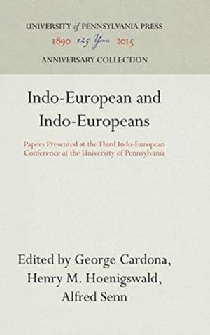 Indo–European and Indo–Europeans – Papers Presented at the Third Indo–European Conference at the University of Pennsylvania de George Cardona